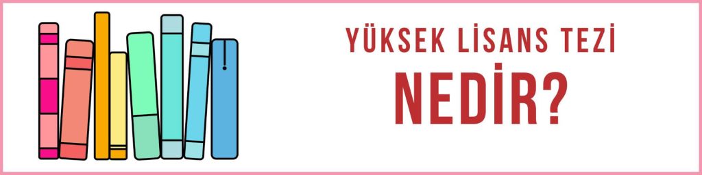 yüksek lisans tezi nedir?
